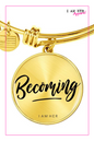 Becoming - Women's Bangle Bracelet - I AM HER Apparel