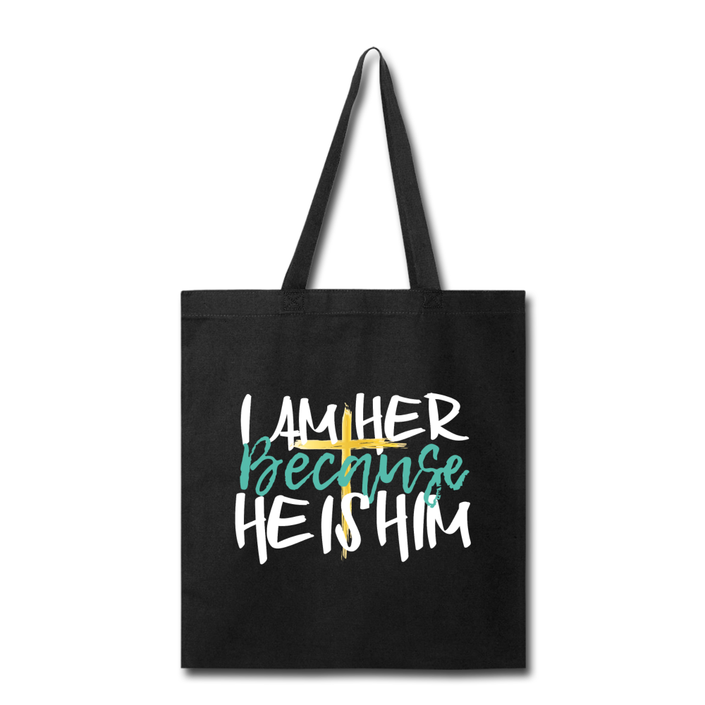 Because HE IS HIM - Canvas Tote Bag - I AM HER Apparel