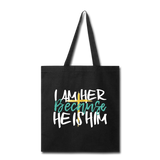 Because HE IS HIM - Canvas Tote Bag - I AM HER Apparel