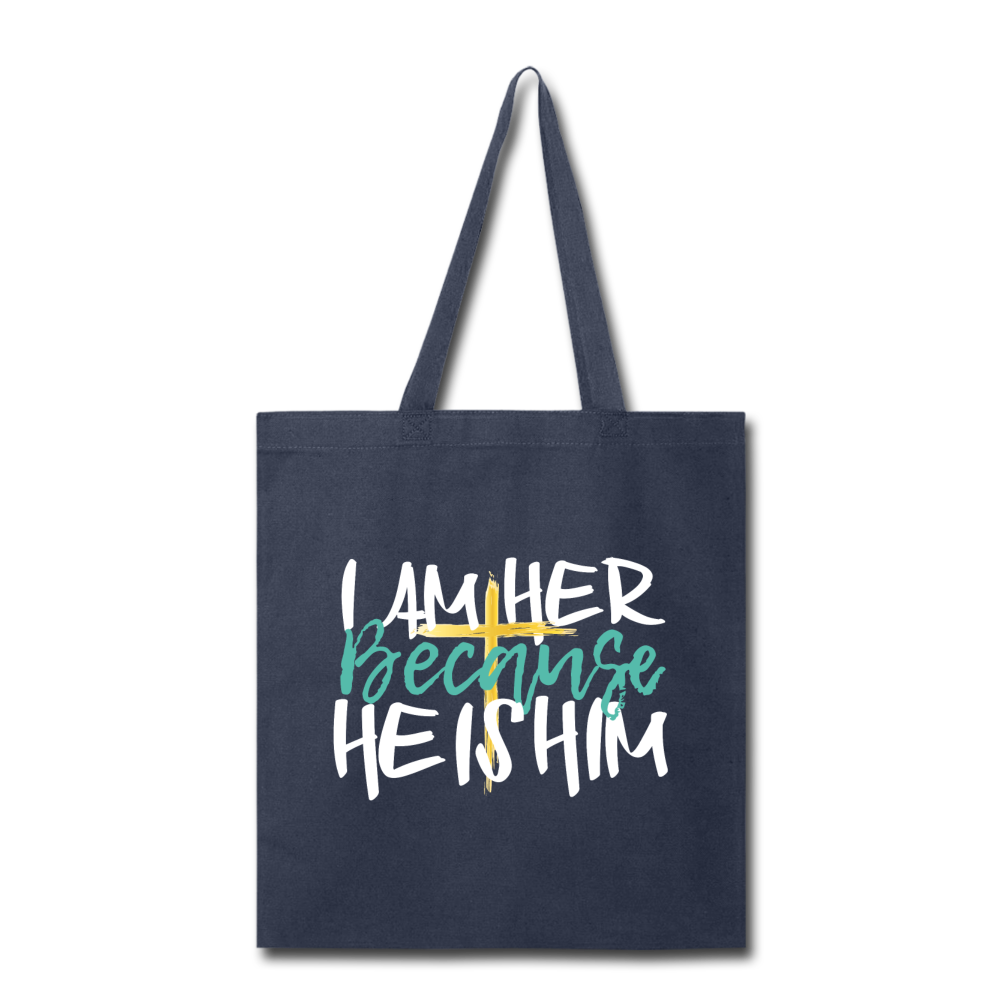 Because HE IS HIM - Canvas Tote Bag - I AM HER Apparel