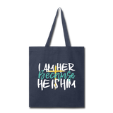 Because HE IS HIM - Canvas Tote Bag - I AM HER Apparel